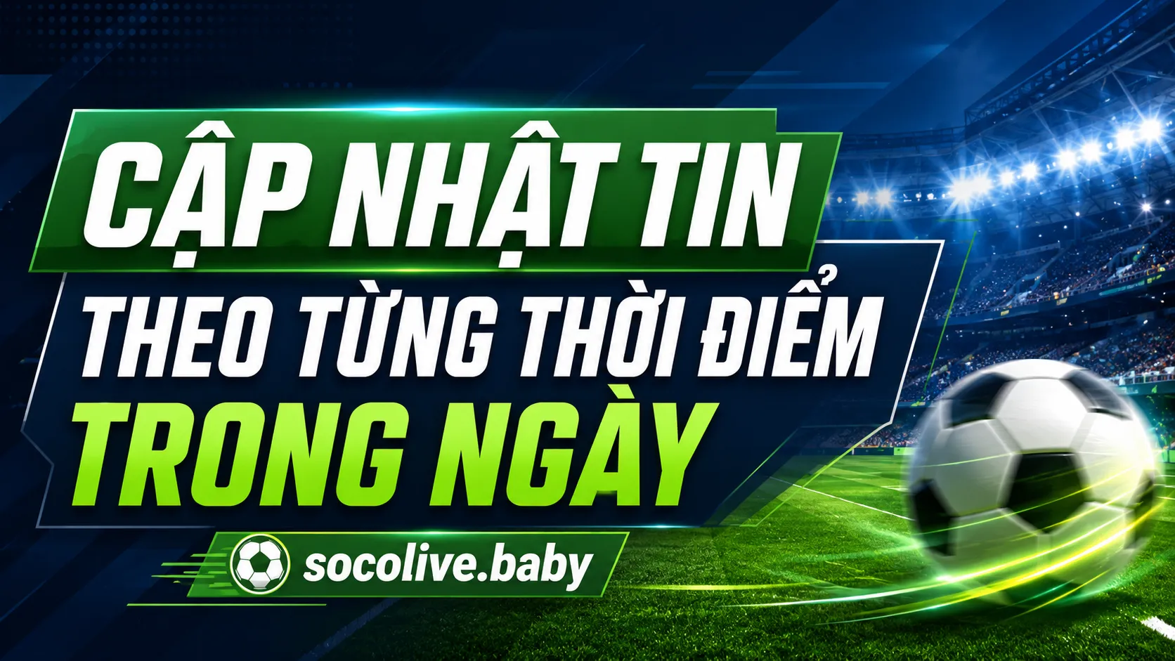 Tin Bóng Đá Socolive – Cập Nhật Tin Mới Mỗi Ngày Nhanh Chóng 2 Cập nhật tin theo từng thời điểm trong ngày